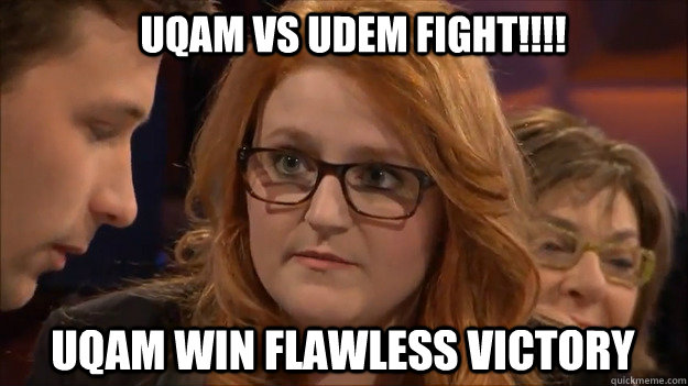 UQAM VS UdeM FIGHT!!!! UQAM WIN FLAWLESS VICTORY - UQAM VS UdeM FIGHT!!!! UQAM WIN FLAWLESS VICTORY  Arielle Grenier