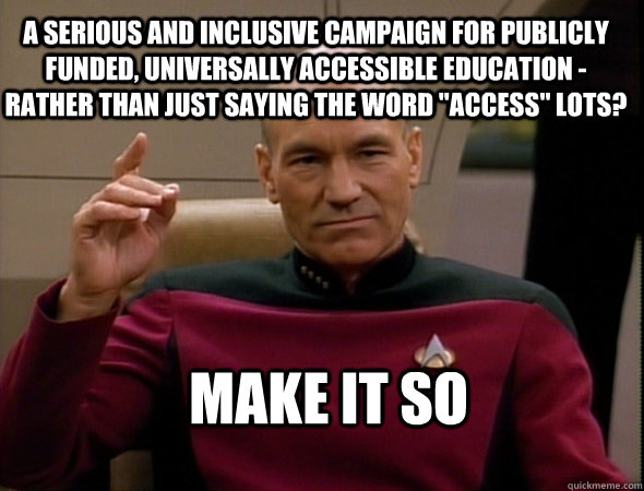 Make it so A serious and inclusive campaign for publicly funded, universally accessible education - rather than just saying the word 