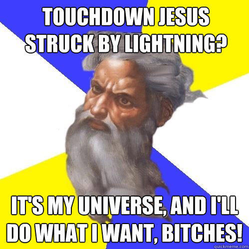 Touchdown Jesus Struck by lightning?  It's my universe, and I'll do what I want, Bitches!  Advice God