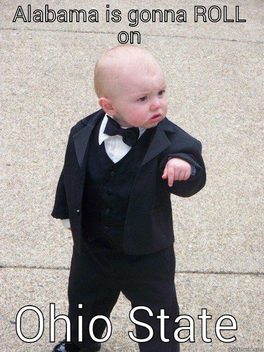 ALABAMA IS GONNA ROLL ON OHIO STATE Baby Godfather