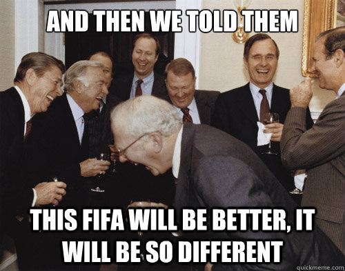 And then we told them  this fifa will be better, it will be so different - And then we told them  this fifa will be better, it will be so different  Laughing MEME