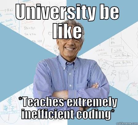 UNIVERSITY BE LIKE *TEACHES EXTREMELY INEFFICIENT CODING* Engineering Professor