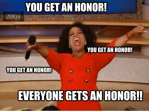 You Get an honor! EVERYONE GETS An HONOR!! You get an honor! You get an honor!  oprah you get a car