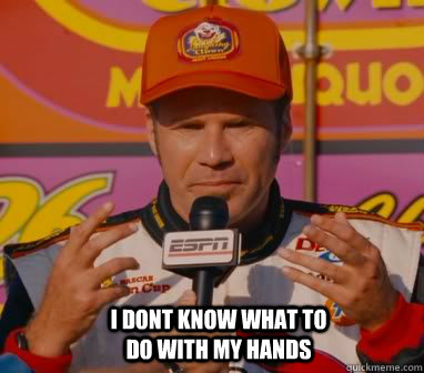  I dont know what to do with my hands  