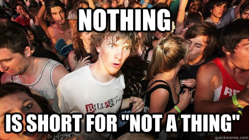 nothing is short for 