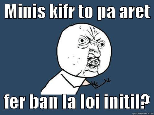  MINIS KIFR TO PA ARET    FER BAN LA LOI INITIL? Y U No