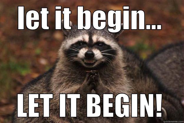 LET IT BEGIN... LET IT BEGIN! Evil Plotting Raccoon