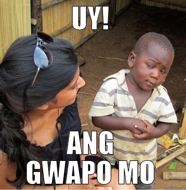 UY! ANG GWAPO MO Skeptical Third World Kid