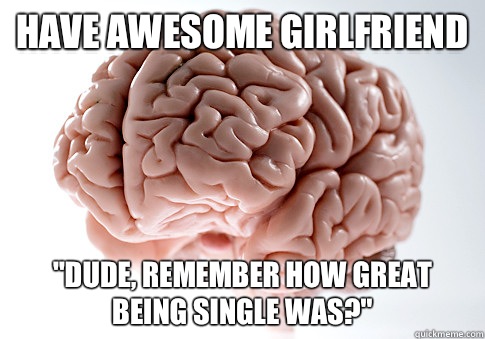 Have awesome girlfriend 