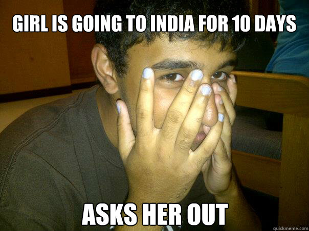 Girl is going to India for 10 days ASks her out - Girl is going to India for 10 days ASks her out  Jerinvarg