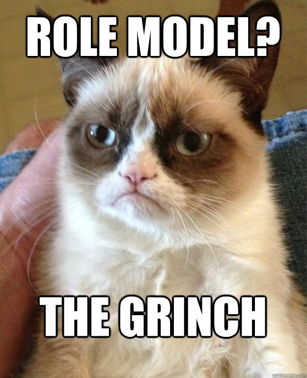 Role Model? The Grinch - Role Model? The Grinch  Grumpy Cat