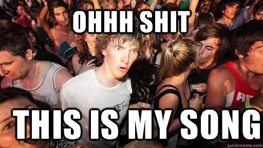 Ohhh shit This is my song  Sudden Clarity Clarence