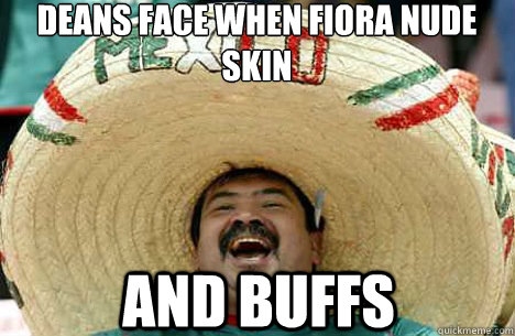 Deans face when fiora nude skin and buffs  Merry mexican