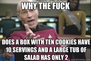 Why THE FUCK Does a box with ten cookies have 10 servings and a large tub of salad has only 2  star trek