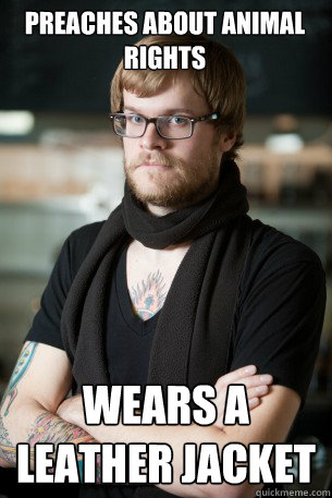 Preaches About animal rights Wears a leather jacket  Hipster Barista
