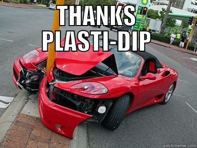 THANKS PLASTI-DIP  Misc