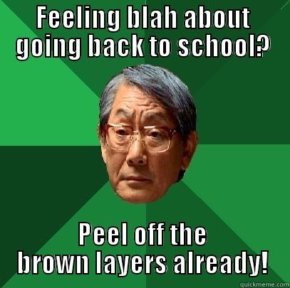 FEELING BLAH ABOUT GOING BACK TO SCHOOL? PEEL OFF THE BROWN LAYERS ALREADY! High Expectations Asian Father