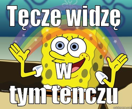 TĘCZE WIDZĘ W TYM TENCZU Spongebob rainbow