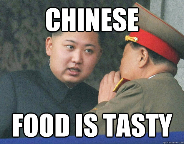 chinese food is tasty  Hungry Kim Jong Un