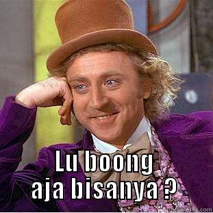  LU BOONG AJA BISANYA ? Condescending Wonka