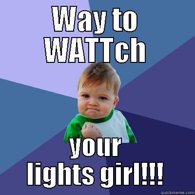WAY TO WATTCH YOUR LIGHTS GIRL!!! Success Kid