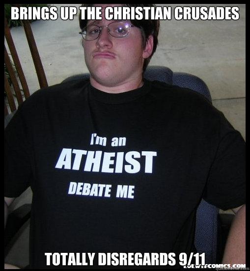 brings up the christian crusades totally disregards 9/11  Scumbag Atheist