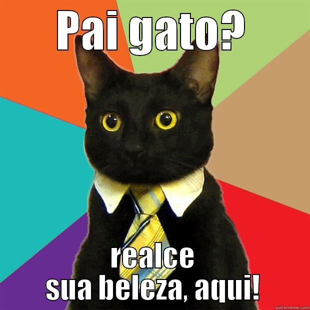 PAI GATO? REALCE SUA BELEZA, AQUI! Business Cat