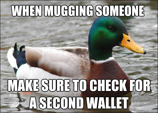When mugging someone make sure to check for a second wallet - When mugging someone make sure to check for a second wallet  Misc