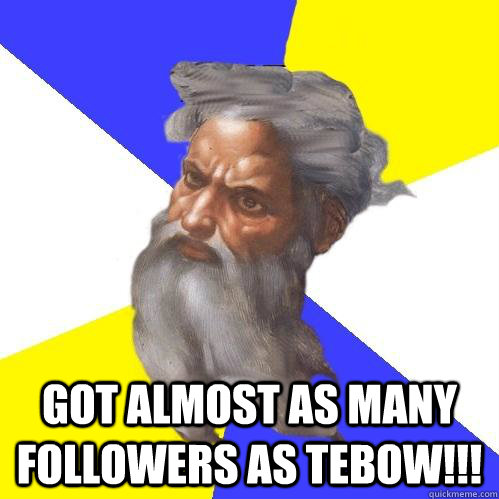  got almost as many followers as Tebow!!!  Advice God