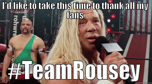 I'D LIKE TO TAKE THIS TIME TO THANK ALL MY FANS #TEAMROUSEY Misc
