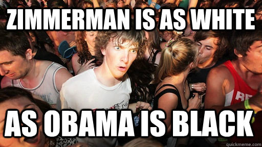 zimmerman is as white as obama is black  Sudden Clarity Clarence