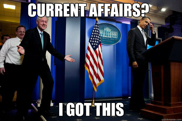 Current Affairs? I got this  Inappropriate Timing Bill Clinton