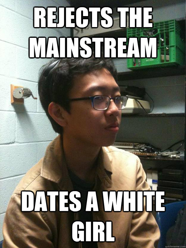 Rejects the mainstream Dates a white girl  