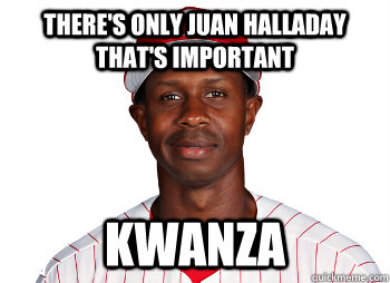 There's only Juan Halladay that's important Kwanza  