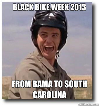 BLACK BIKE WEEK 2013 FROM BAMA TO SOUTH CAROLINA  