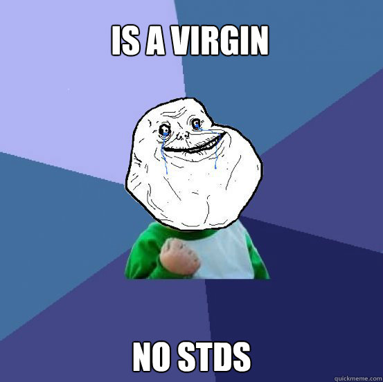 is a virgin no stds - is a virgin no stds  Forever Alone Success Kid