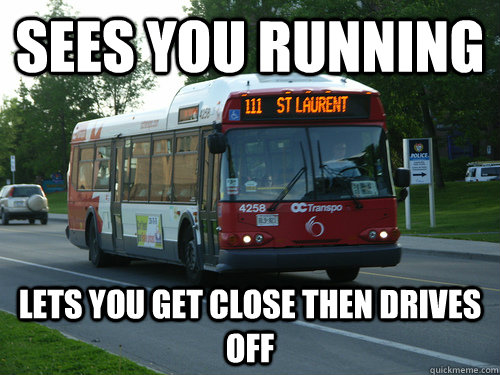 sees you running lets you get close then drives off - sees you running lets you get close then drives off  OC Transpo