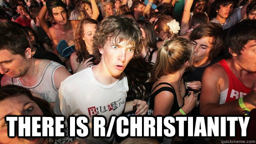  THERE IS R/CHRISTIANITY  Sudden Clarity Clarence