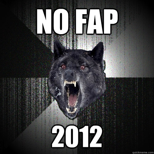 No fap 2012  Insanity Wolf
