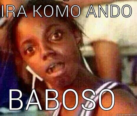 IRA KOMO ANDO  BABOSO  Misc