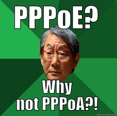 PPPOE? WHY NOT PPPOA?! High Expectations Asian Father
