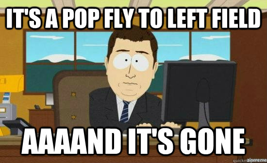 It's a pop fly to left field AAAAND it's GONE  aaaand its gone