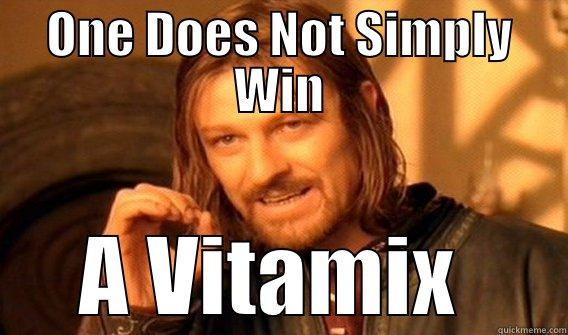 Vitamix  - ONE DOES NOT SIMPLY WIN A VITAMIX  One Does Not Simply