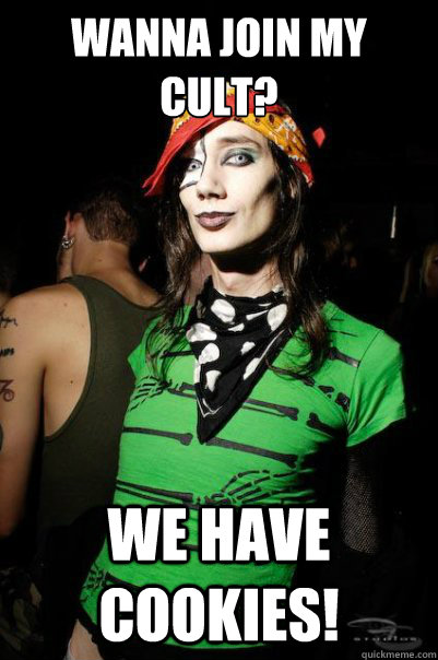 wanna join my cult? we have cookies!  