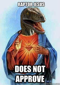 Raptor Jesus Does not approve - Raptor Jesus Does not approve  Raptor Jesus