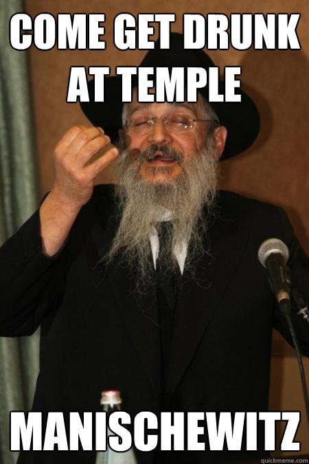 come get drunk at temple manischewitz - come get drunk at temple manischewitz  Scumbag Rabbi