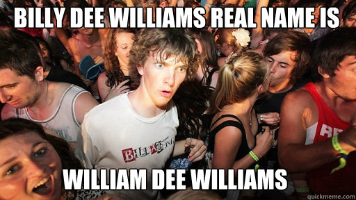 Billy Dee Williams real name is
 William Dee Williams  Sudden Clarity Clarence