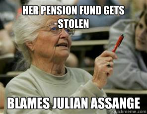 her pension fund gets stolen blames julian assange  Senior College Student