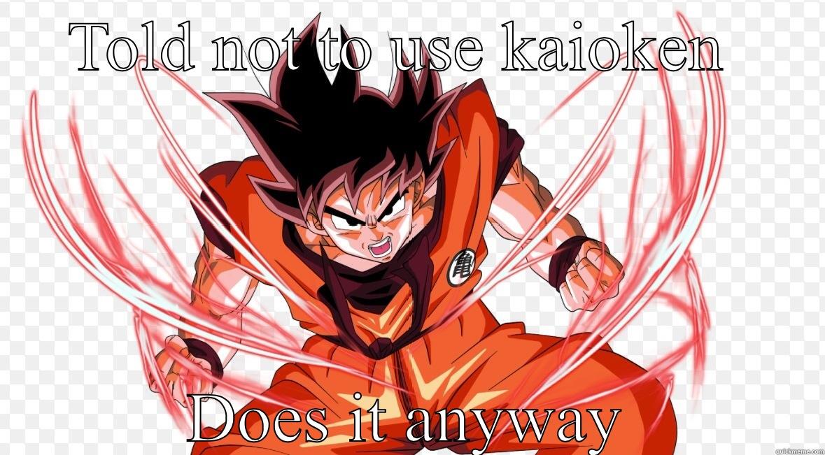 TOLD NOT TO USE KAIOKEN  DOES IT ANYWAY Misc
