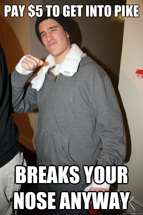 Pay $5 to get into Pike Breaks your nose anyway - Pay $5 to get into Pike Breaks your nose anyway  Saltwater Caffee